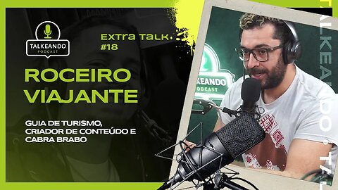 Roceiro Viajante - Guia de turismo e cabra brabo | Talkeando Podcast Extra Talk #18