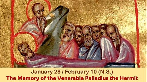 The Lives of Saints: Jan. 28/February 10 (N.S.) The Memory of the Venerable Palladius the Hermit