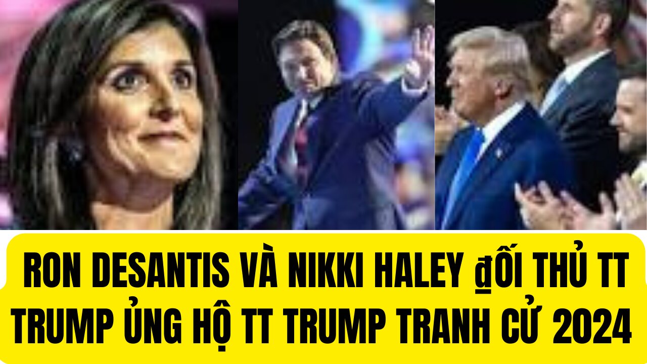 Tin Tổng Hợp 17/7/2024 Ron Desantis và Nikki Haley Nay Ủng Hộ Trump Tranh Cử 2024