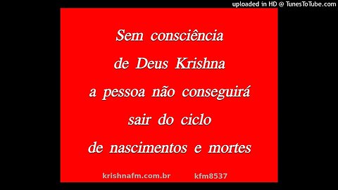 Sem consciência de Deus Krsna a pessoa não conseguirá sair do ciclo de nascimentos e mortes kfm8537