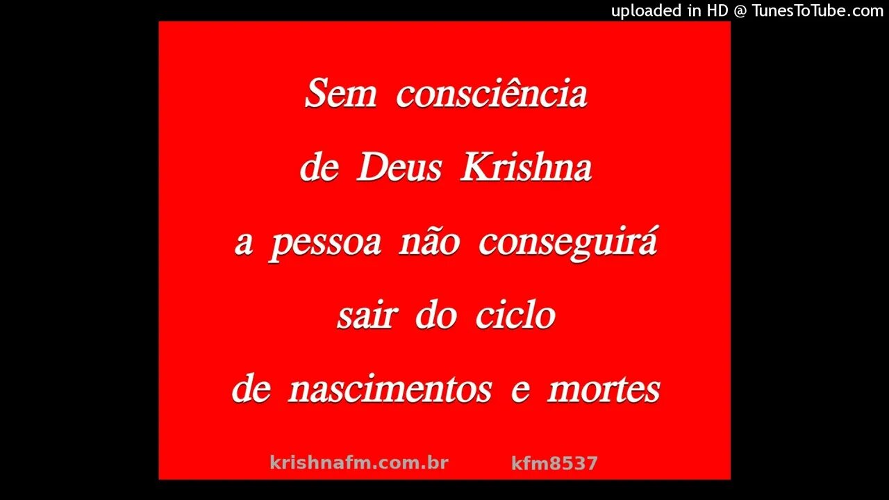 Sem consciência de Deus Krsna a pessoa não conseguirá sair do ciclo de nascimentos e mortes kfm8537