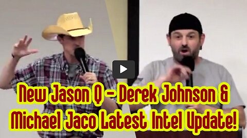 New Jason Q - Derek Johnson - Michael Jaco Latest Intel Update