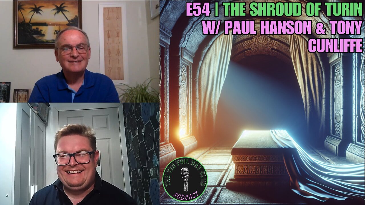 E54 | The Shroud of Turin w/ Paul Hanson & Tony Cunliffe