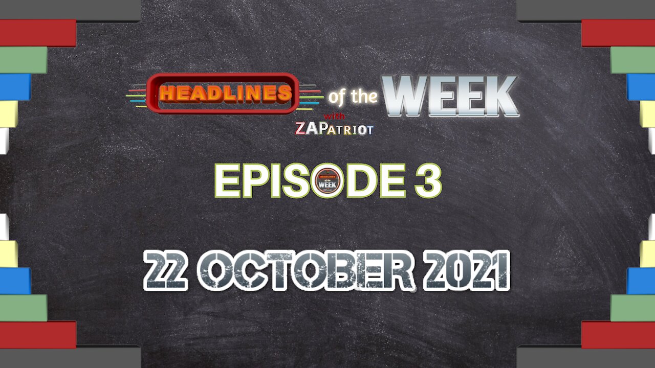 Headlines of the WEEK with ZAPatriot Episode 3_22 October 2021