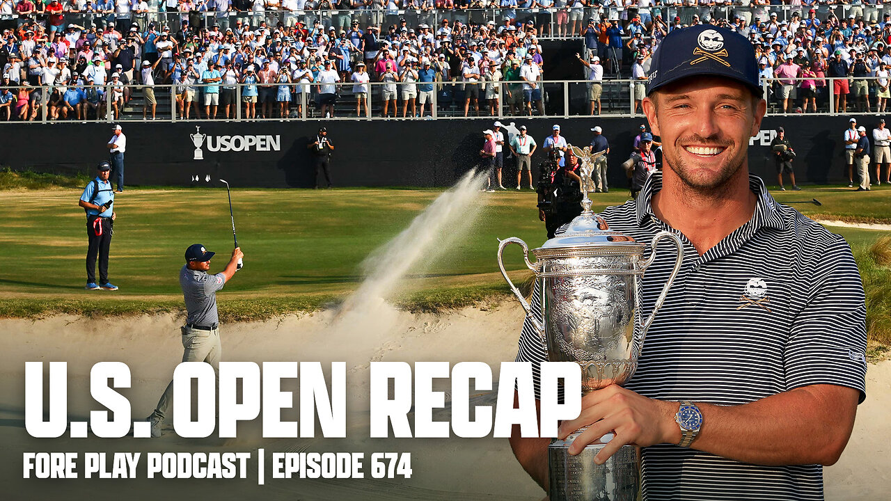 BRYSON DECHAMBEAU WINS THE U.S. OPEN - FORE PLAY EPISODE 674