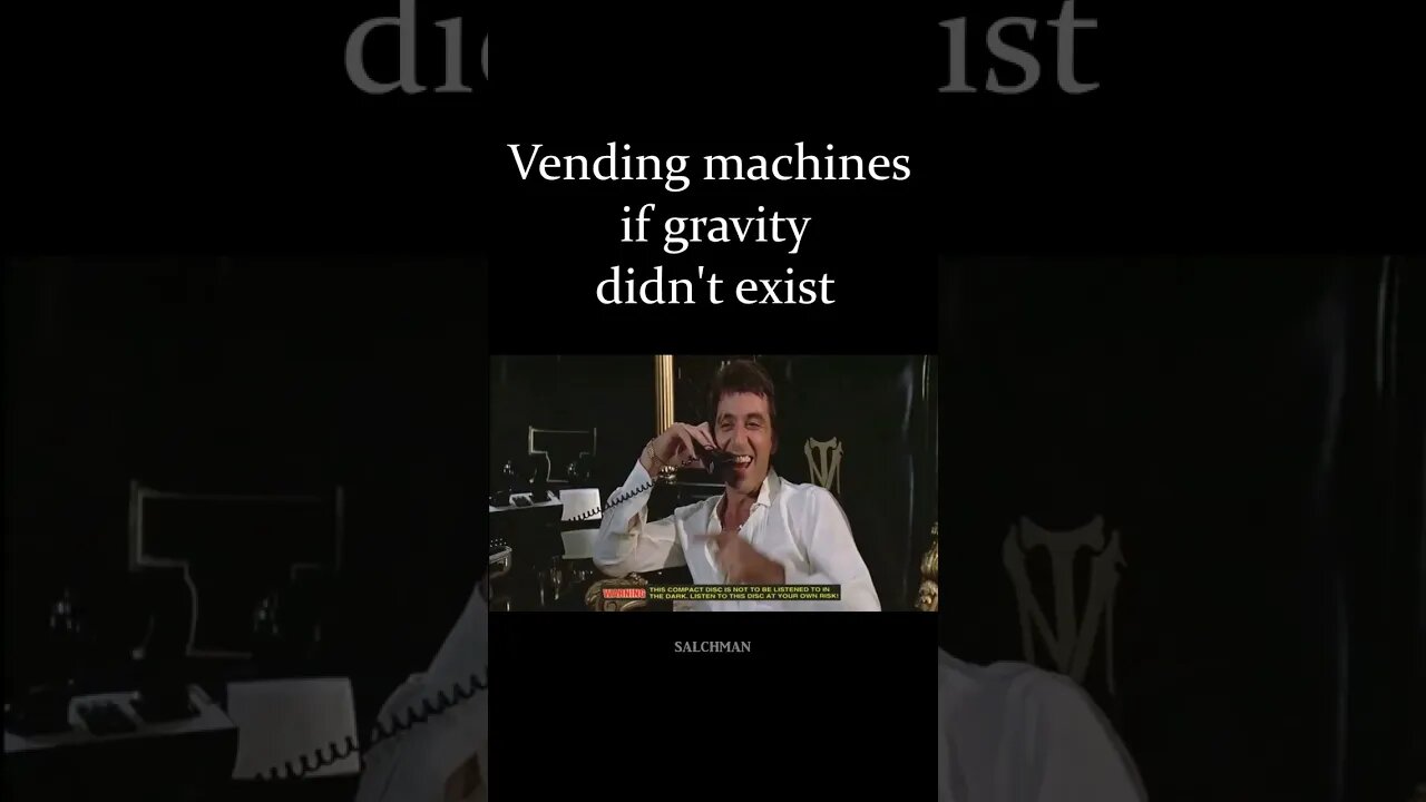 Vending machines if gravity didn't exist.
