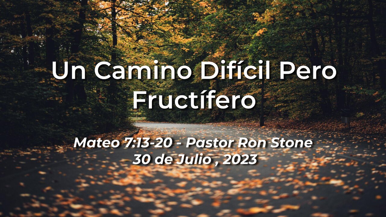 2023-07-30 - Un Camino Difícil Pero Fructífero (Mateo 7:13-20) - Pastor Ron (Spanish)