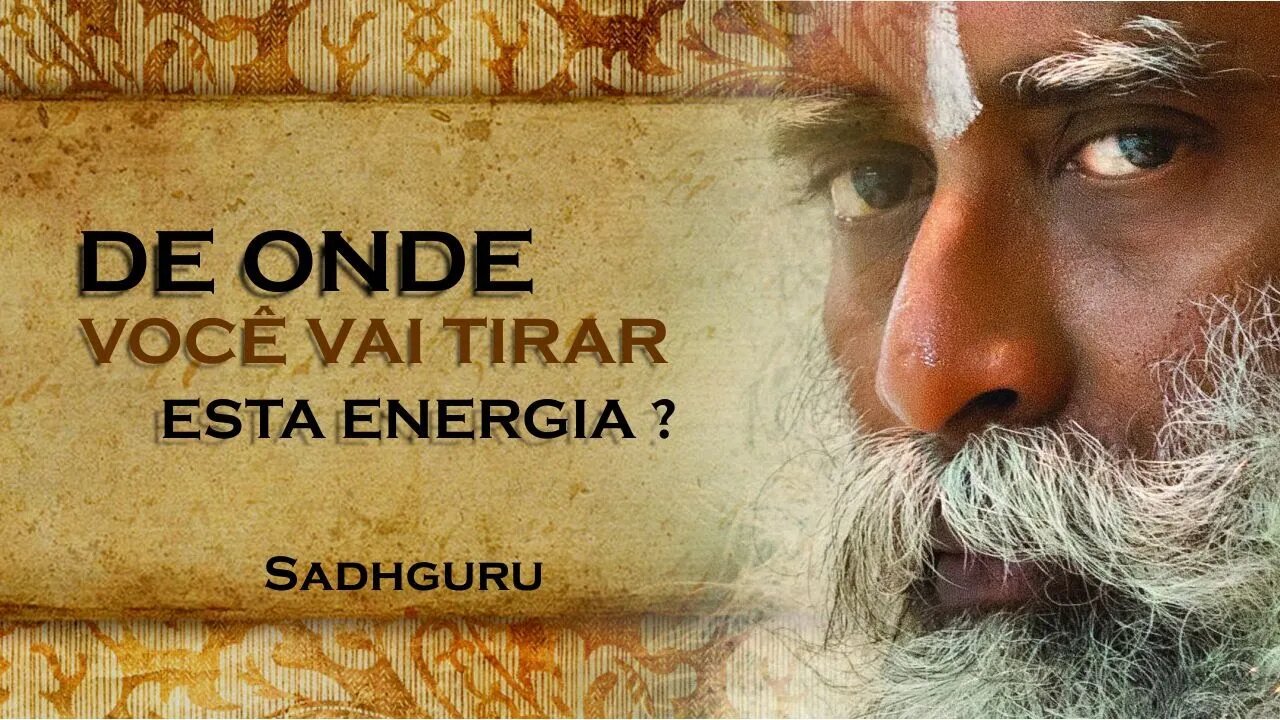 A ENERGIA PARA FAZER JÁ EXISTE EM VOCÊ , SADHGURU DUBLADO