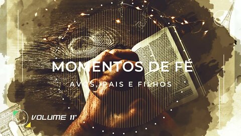 MOMENTO DE FÉ | VOL. 11 | AVÓS, PAIS E FILHOS ヅ