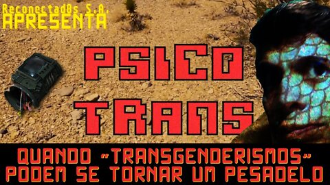 🌟 PSICO TRANS • Quando " transgenderism" se torna pesadelo [ um curta-metragem fora da Nova Matrix ]