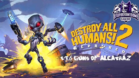 Destroy All Humans! 2 Ep.6 Guns of Alcatraz