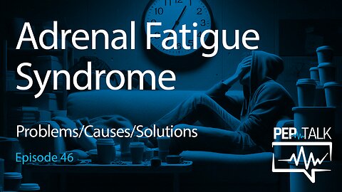 PEP Talk - Episode 46 - Adrenal Fatigue Syndrome