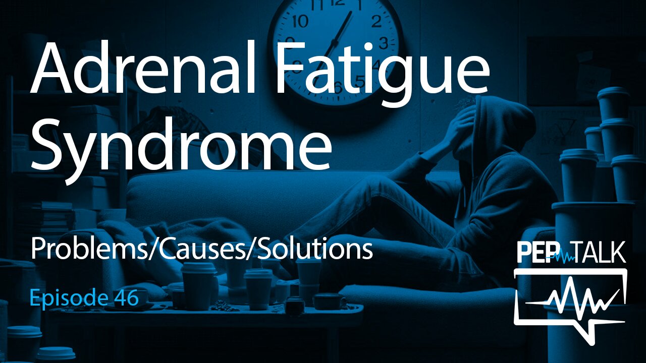 PEP Talk - Episode 46 - Adrenal Fatigue Syndrome