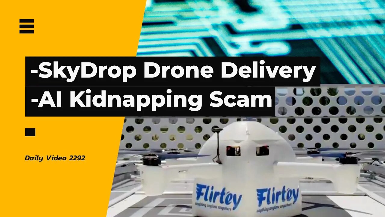 SkyDrop Door To Door Drone Delivery, AI Voice Ransom Money Scams