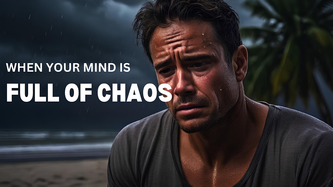 When your mind is full of chaos - Motivational Speech