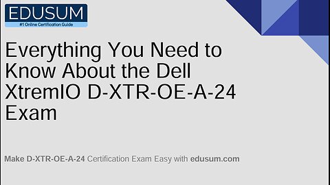 Everything You Need to Know About the Dell XtremIO D XTR OE A 24 Exam