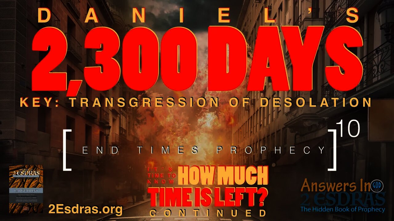 DANIEL'S 2300 DAYS. When Is The End? Part 1. Answers In 2nd Esdras 10