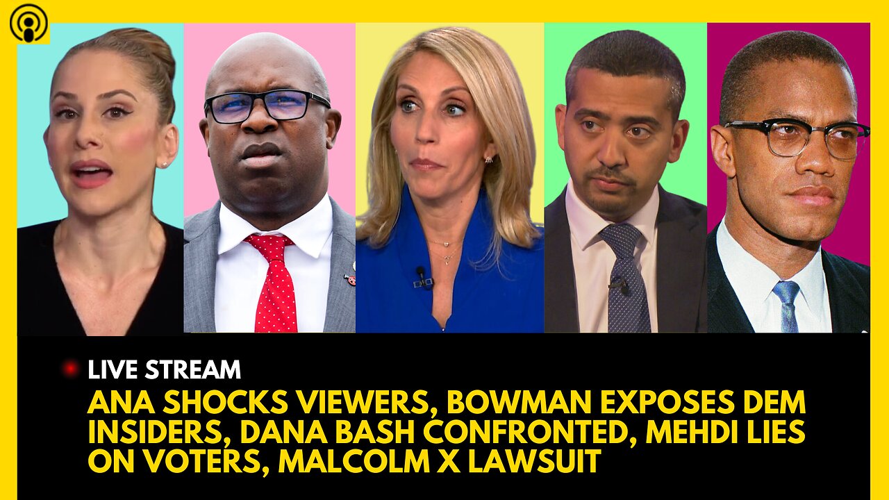 TYT SHOCKS VIEWERS, BOWMAN EXPOSES DEMS, DANA BASH CONFRONTED, MEHDI VOTER LIE, MALCOLM X CASE