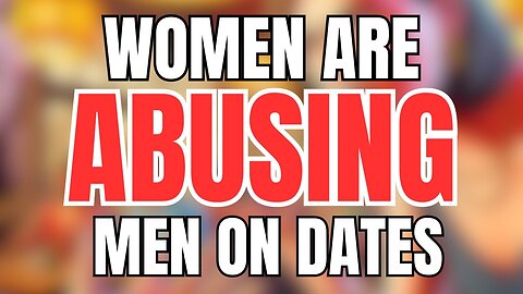 Women are ABUSING MEN on Dates