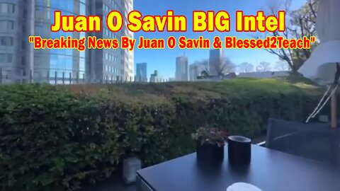 Juan O Savin BIG Intel Dec 12: "Breaking News By Juan O Savin & Blessed2Teach"