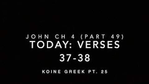 John Ch 4 Pt 49 Verses 37–38 (Koine Greek 25)