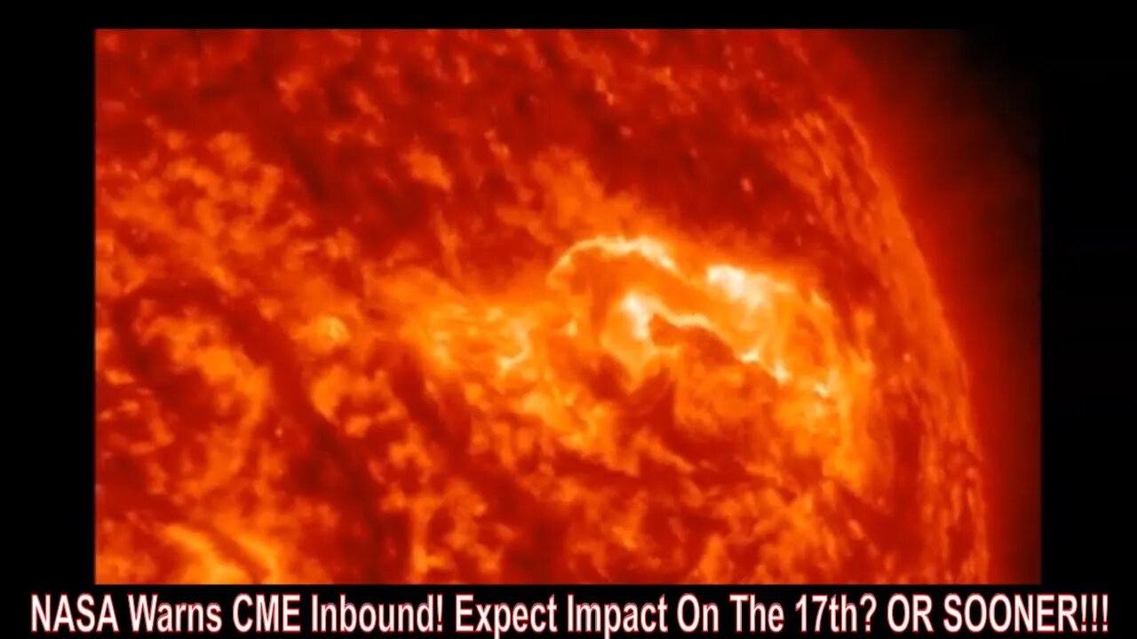 NASA Warns CME Inbound! Expect Impact On The 17th? OR SOONER!!!