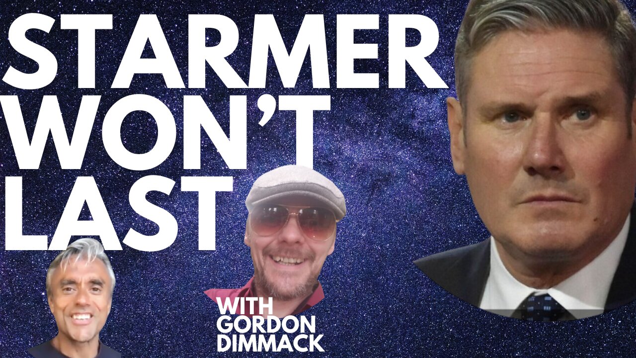 STARMER WON'T LAST! THE GLOBALISTS ARE OUT TO DIVIDE US! WITH GORDON DIMMACK