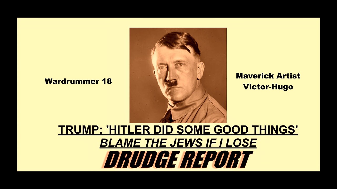 Drudge Report Trump Says Hitler Did Some Good Things Blame The Jews If I Lose Wardrummer18 Is Ready