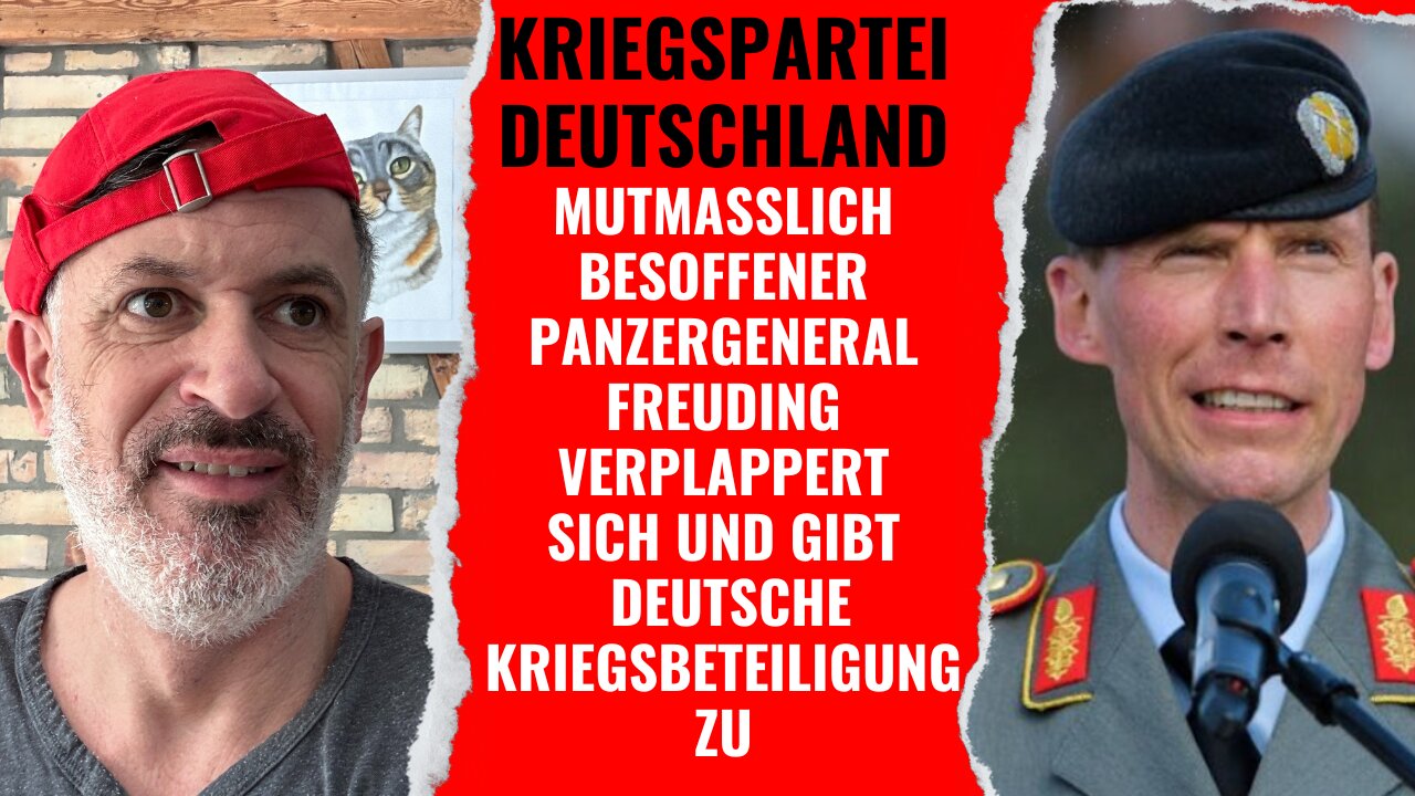 Kriegspartei Deutschland: Mutmasslich besoffener Panzergeneral Freuding gibt Kriegsbeteiligung zu!