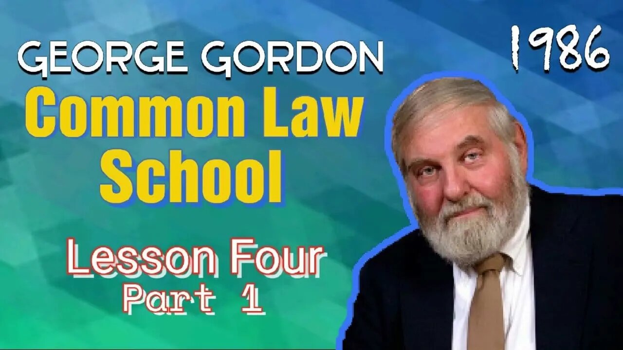 Common Law School George Gordon Lesson 4 Part 1