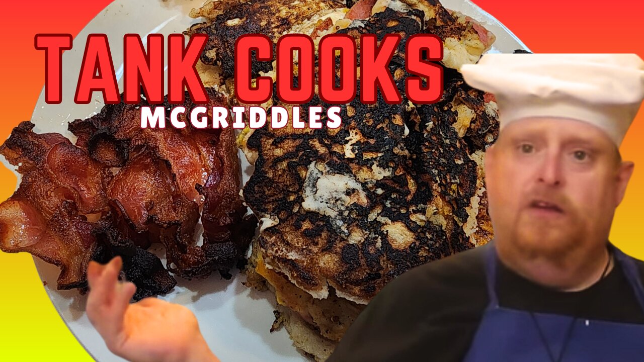 Tank Cooks McGriddles