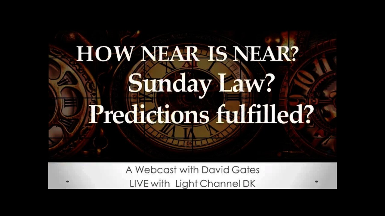 How near is NEAR? Sunday Law? Predictions Fulfilled? with David Gates