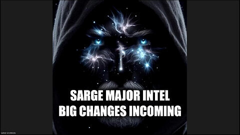 Sarge Major Intel 'Big Changes Incoming' Aug 8.