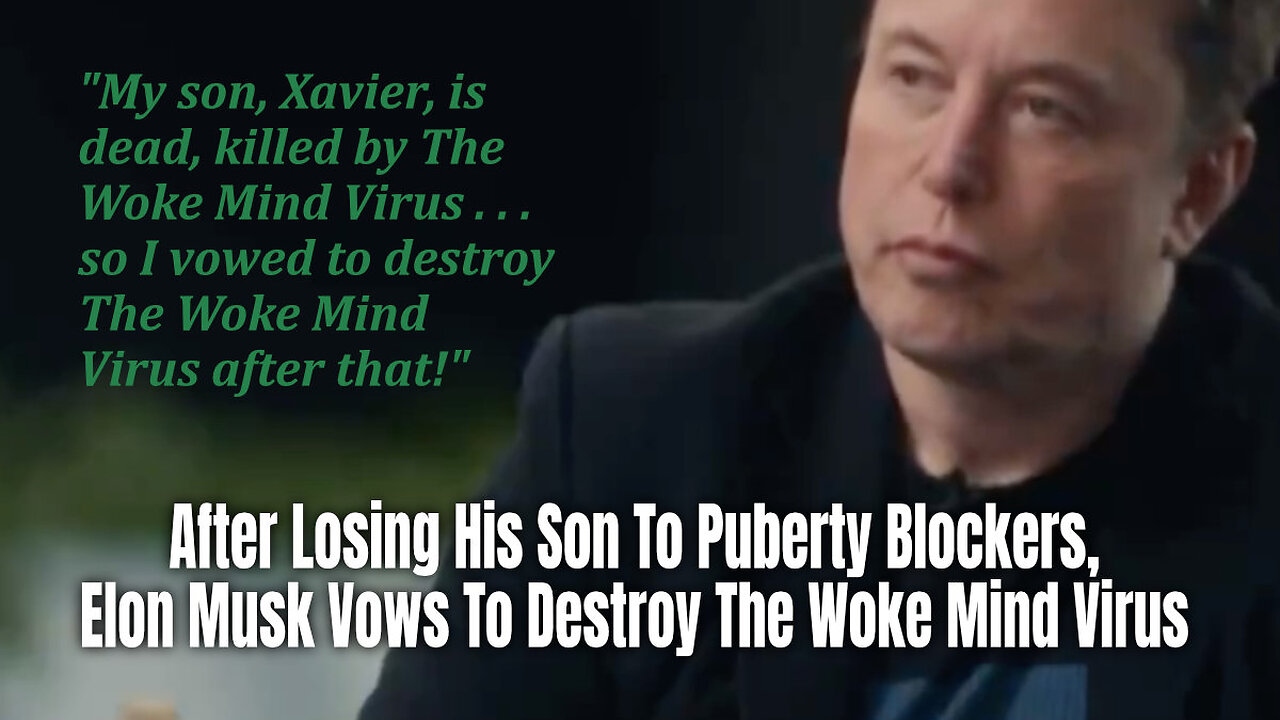 After Losing His Son To Puberty Blockers, Elon Musk Vows To Destroy The Woke Mind Virus