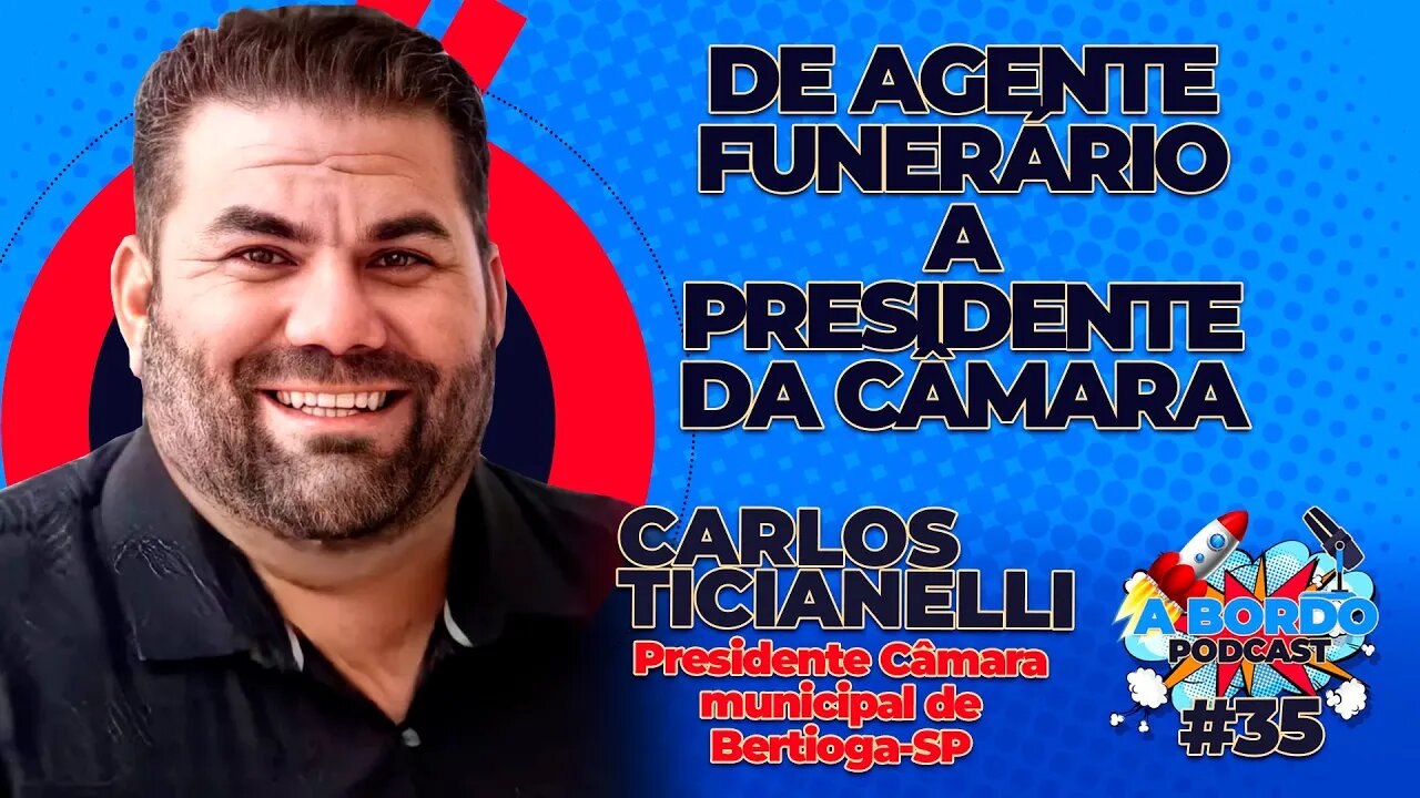 Vereador Carlos Ticianelli ( Presidente da Câmara Municipal -Bertioga-SP) A Bordo Podcast #35