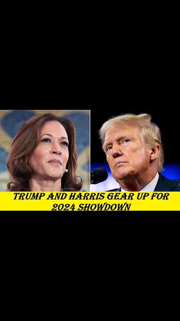 Trump and Harris Gear Up for 2024 Showdown