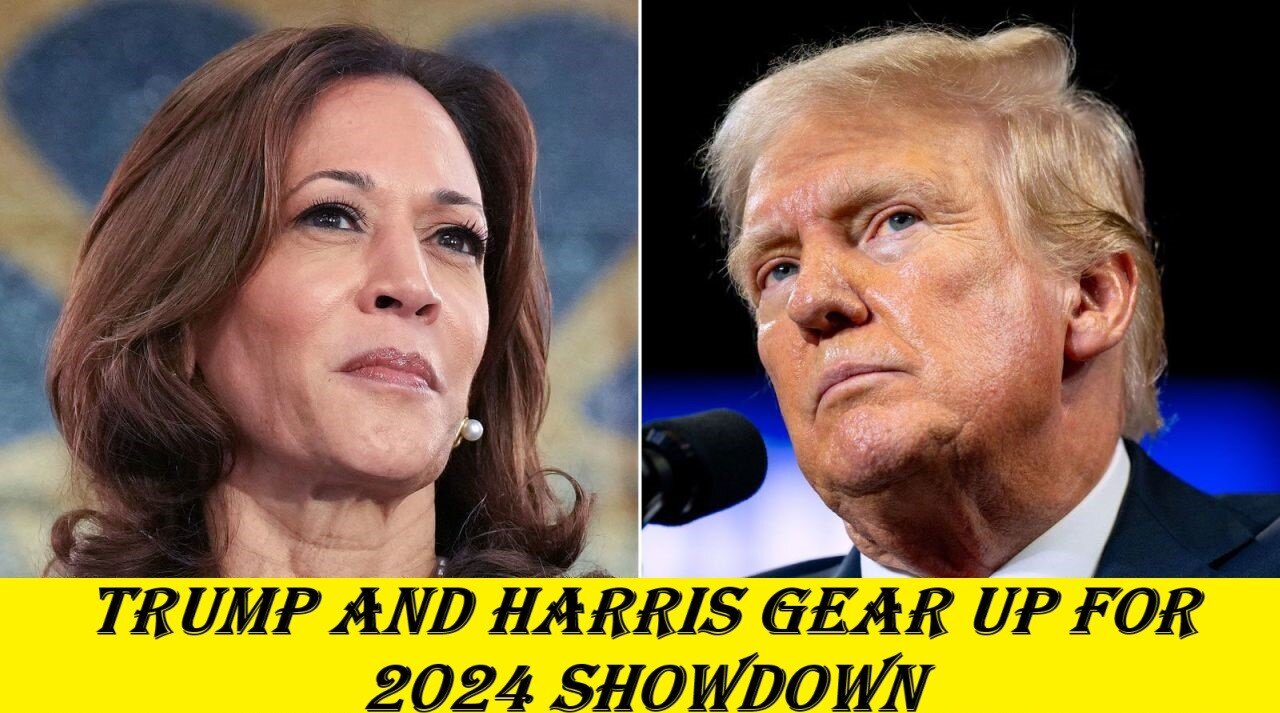 Trump and Harris Gear Up for 2024 Showdown