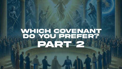 Which Covenant Do You Prefer - PART 2