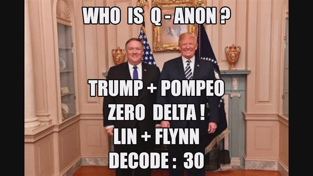 WHO IS Q-ANON? TRUMP POMPEO ZERO DELTA! DECODE 30 FLYNN + LIN = WIN! PENCE JANUARY 6 D.C. STORM MAGA