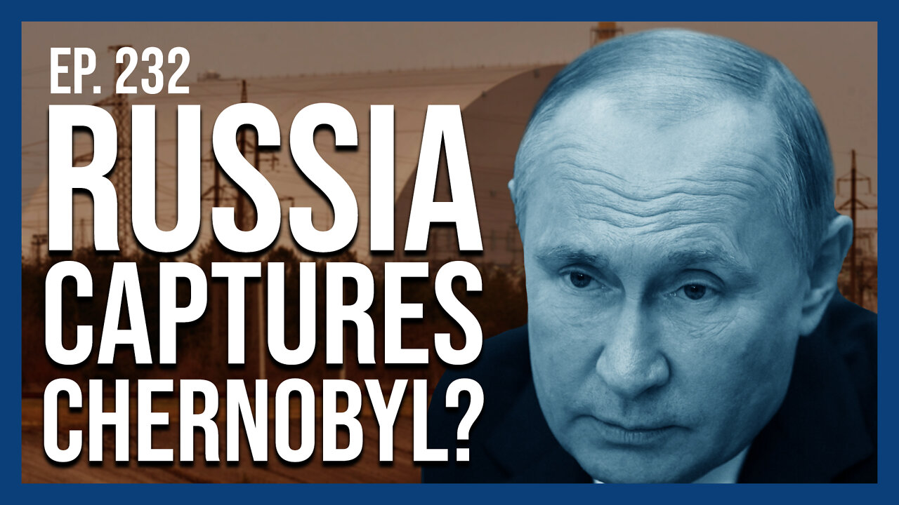 Russia Captures Chernobyl? | Ep. 232