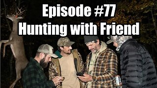 Episode #77 - Hunting with Friends