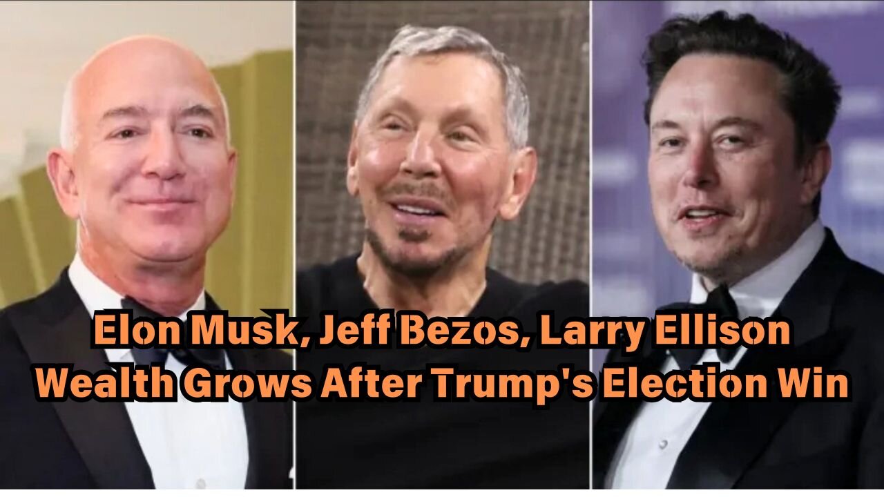 Elon Musk, Jeff Bezos, Larry Ellison Wealth Grows After Trump's Election Win