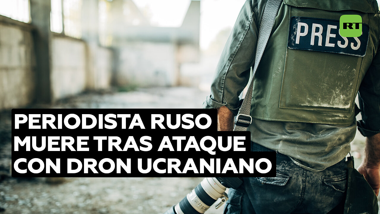 Muere un corresponsal ruso herido tras un ataque ucraniano con un dron