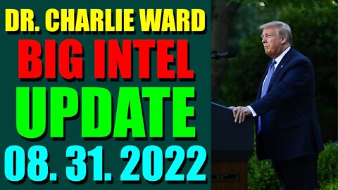 DR. CHARLIE WARD BIG INTEL UPDATE TODAY (AUGUST 31, 2022) - TRUMP NEWS