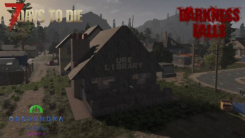 Day 25 'We're gonna rob a library' -7DtD Darkness Falls- GeoTundra Gaming