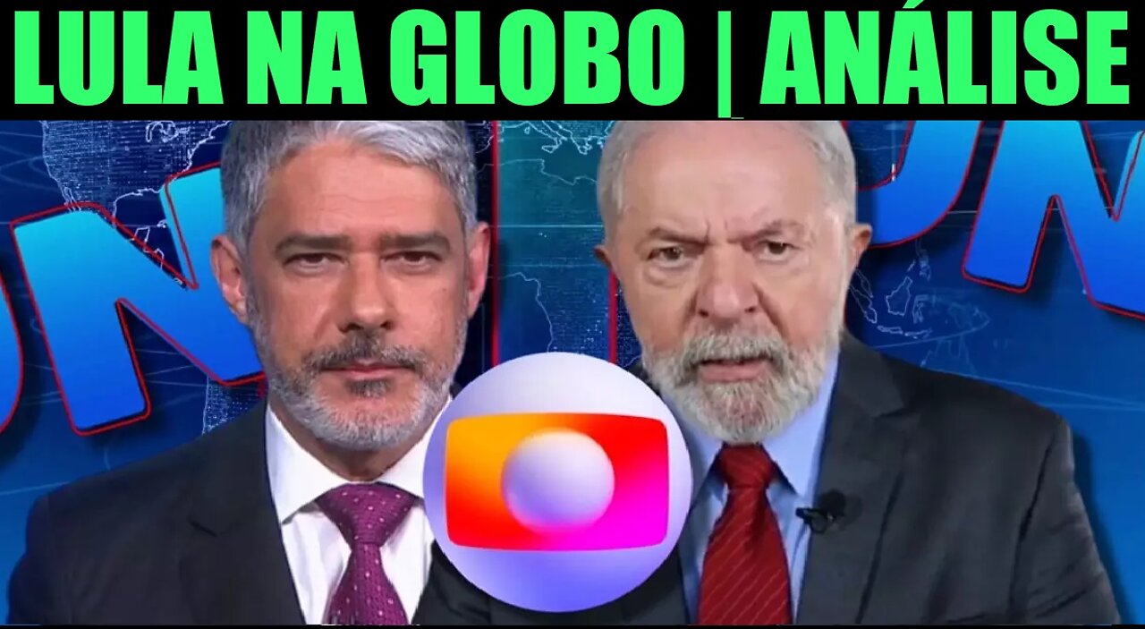 LULA NA GLOBO NO JORNAL NACIONAL | ANÁLISE E OPINIÃO