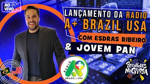 Lançamento Radio A+ Brazil USA c/ Esdras Ribeiro - Jovem Pan | 164 #radio