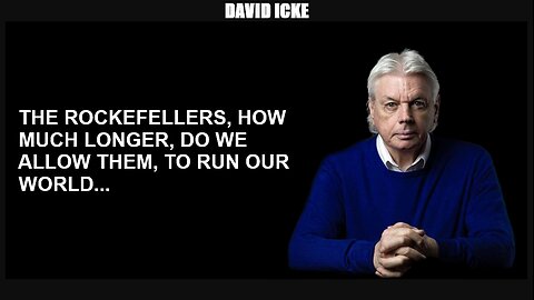 David Icke - The Rockefellers - How Much Longer Do We Allow Them, To Run Our World (Jun 2022)