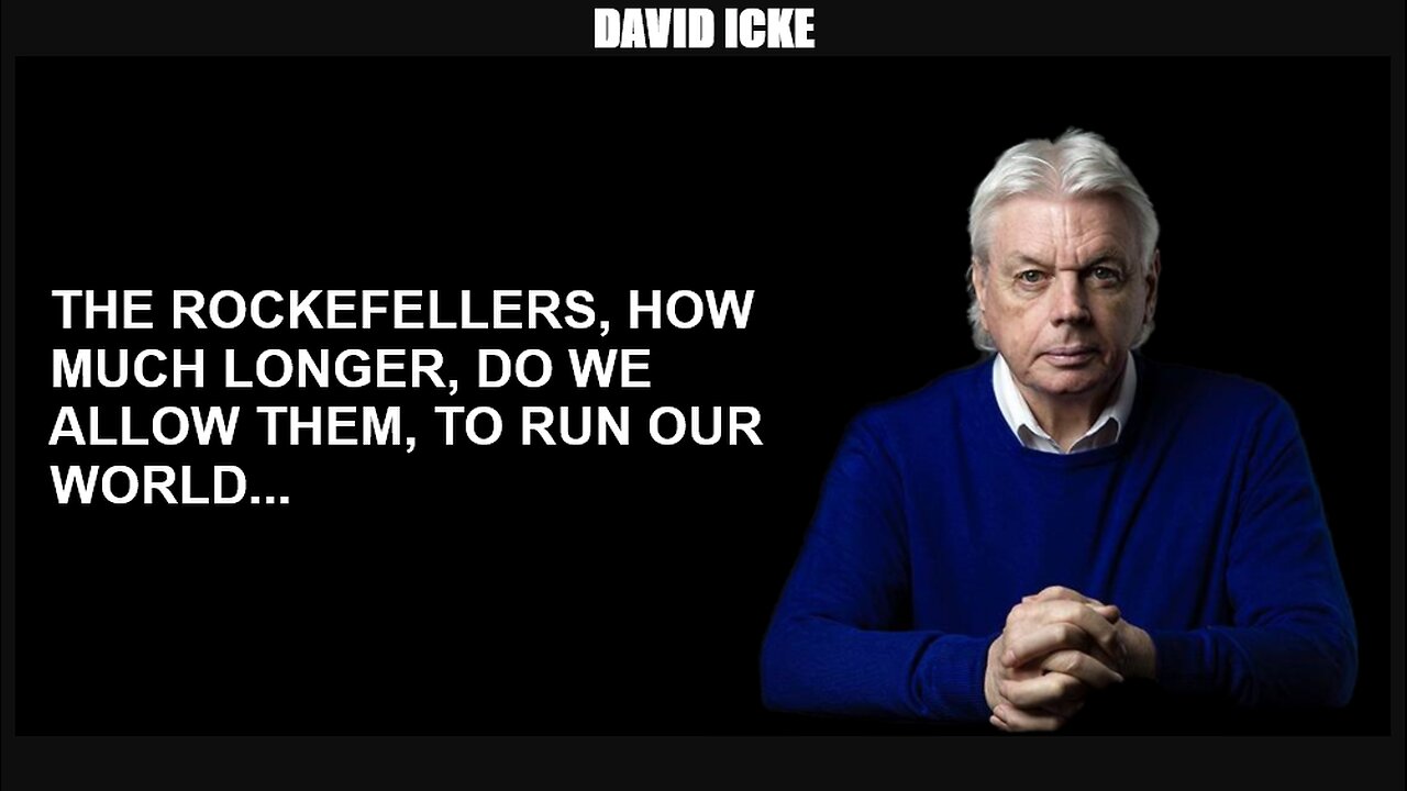 David Icke - The Rockefellers - How Much Longer Do We Allow Them, To Run Our World (Jun 2022)