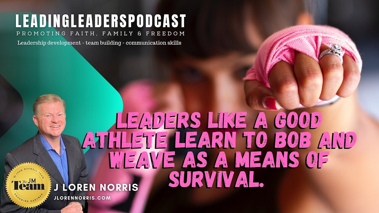 LEADERS LIKE A GOOD ATHLETE LEARN TO BOB AND WEAVE AS A MEANS OF SURVIVAL.